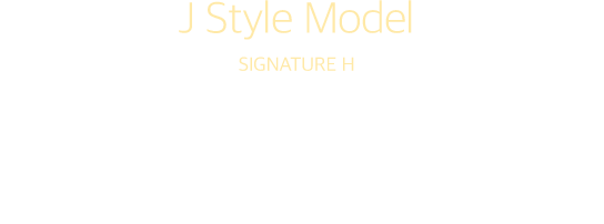 J Style Model SIGNATURE H